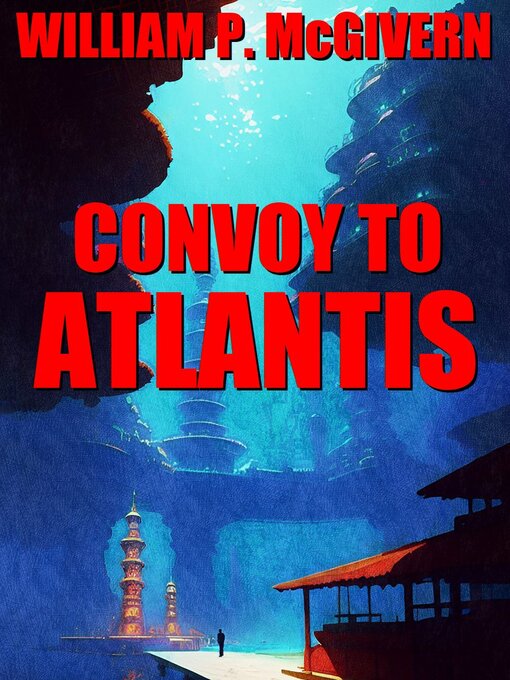Title details for Convoy to Atlantis by William P. McGivern - Available